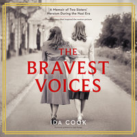 The Bravest Voices: A Memoir of Two Sisters' Heroism During the Nazi Era - Ida Cook