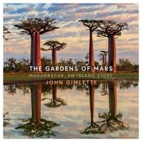 The Gardens of Mars: Madagascar, an Island Story - John Gimlette