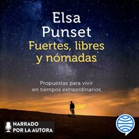 Fuertes, libres y nómadas: Propuestas para vivir en tiempos extraordinarios - Elsa Punset
