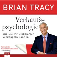 Verkaufspsychologie: Wie Sie Ihr Einkommen verdoppeln können - Brian Tracy