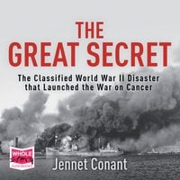 The Great Secret: The Classified World War II Disaster that Launched the War on Cancer - Jennet Conant