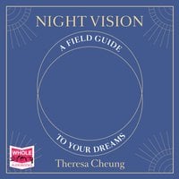 Night Vision: A Field Guide to Your Dreams - Theresa Cheung