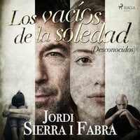 Los vacíos de la soledad (Desconocidos) - Jordi Sierra i Fabra