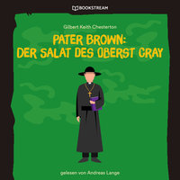 Pater Brown: Der Salat des Oberst Cray - Gilbert Keith Chesterton