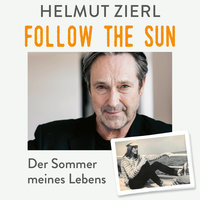 Follow the sun - Der Sommer meines Lebens - Helmut Zierl