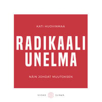 Radikaali unelma: Näin johdat muutoksen - Kati Huovinmaa