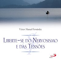 Liberte-se do nervosismo e das tensões - Víctor Manuel Fernández