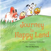 Myanmar: Journey to Happy Land - Thor Zin Htut Aung