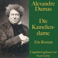 Alexandre Dumas: Die Kameliendame: Ein Roman – ungekürzt gelesen - Alexandre Dumas