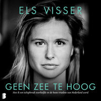Geen zee te hoog: Hoe ik een schipbreuk overleefde en de beste triatlete van Nederland werd - Els Visser