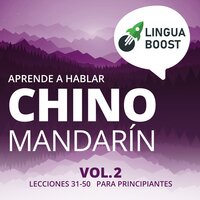 Aprende a hablar chino mandarín Vol. 2: Lecciones 31-50. Para principiantes. - LinguaBoost