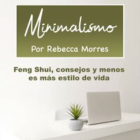 Minimalismo: Feng Shui, consejos y menos es más estilo de vida - Rebecca Morres