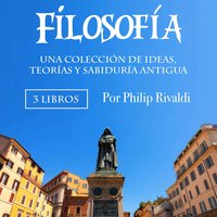 Filosofía: Una colección de ideas, teorías y sabiduría antigua - Philip Rivaldi