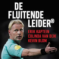 De Fluitende Leider: Leiderschap van voetbalveld tot werkvloer - Kevin Blom, Colinda van Dijk, Erik Kaptein