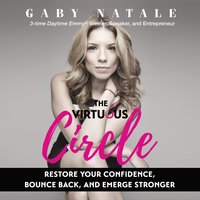 The Virtuous Circle: Restore Your Confidence, Bounce Back, and Emerge Stronger - Gaby Natale
