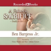 A Father's Sacrifice - Ben Burgess, Jr.