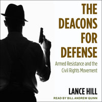 The Deacons for Defense: Armed Resistance and the Civil Rights Movement - Lance Hill