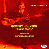 Robert Johnson Hijo De Diablo - Patrizia Barrera