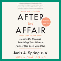 After the Affair, Third Edition: Healing the Pain and Rebuilding Trust When a Partner Has Been Unfaithful - Janis A. Spring