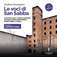 Le voci di San Sabba Puntata 2 L'istruttoria - Giuseppini Andrea