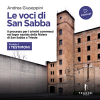 Le voci di San Sabba Puntata 1 I testimoni - Giuseppini Andrea