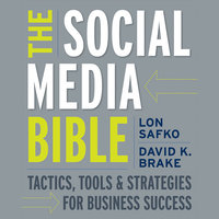 The Social Media Bible: Tactics, Tools, and Strategies for Business Success - David K. Brake, Lon Safko