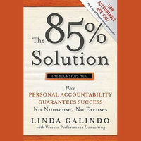 The 85% Solution: How Personal Accountability Guarantees Success — No Nonsense, No Excuses - Linda Galindo, Versera Performance Consulting