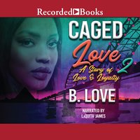 Caged Love 2: A Story of Love and Loyalty - B. Love