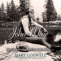 John Muir: The Scotsman Who Saved America's Wild Places - Mary Colwell