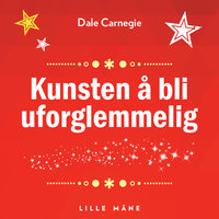 Kunsten å bli uforglemmelig - Dale Carnegie