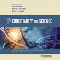 Three Views on Christianity and Science - Michael Ruse, Alister E. McGrath, Bruce L. Gordon