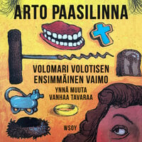 Volomari Volotisen ensimmäinen vaimo ynnä muuta vanhaa tavaraa - Arto Paasilinna