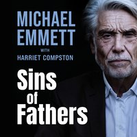 Sins of Fathers: A Spectacular Break from a Dark Criminal Past - Michael Emmett, Harriet Compston
