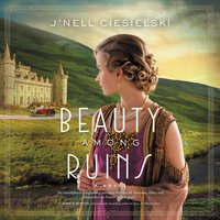 Beauty Among Ruins: A Novel of the Great War - J'nell Ciesielski