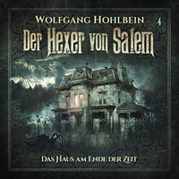 Der Hexer von Salem, Folge 4: Das Haus am Ende der Zeit - Wolfgang Hohlbein, Stefan Lindner
