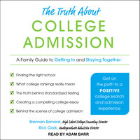 The Truth about College Admission: A Family Guide to Getting In and Staying Together - Rick Clark, Brennan Barnard