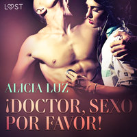 ¡Doctor, Sexo Por Favor! - Relato corto erótico - Alicia Luz