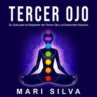 Tercer Ojo: Su guía para el despertar del tercer ojo y el desarrollo psíquico - Mari Silva