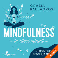 Alimentazione e controllo del peso - Mindfulness in dieci minuti - Grazia Pallagrosi
