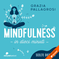 Scelte difficili - Mindfulness in dieci minuti - Grazia Pallagrosi
