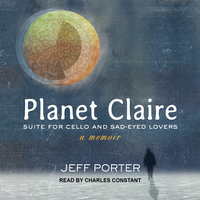 Planet Claire: Suite for Cello and Sad-Eyed Lovers - Jeff Porter