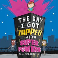 The Day I got Zapped with Super Powers - Tom McLaughlin