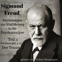 Vorlesungen zur Einführung in die Psychoanalyse 2: Vorlesungen 5-15: Der Traum - Sigmund Freud
