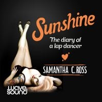 Sunshine: The Diary of a Lap Dancer - Samantha C. Ross