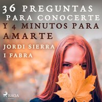 36 preguntas para conocerte y 4 minutos para amarte - Jordi Sierra i Fabra