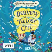Delivery to the Lost City: Train to Impossible Places 3 - P.G. Bell