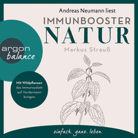 Immunbooster Natur: Mit Wildpflanzen das Immunsystem auf Vordermann bringen - Markus Strauß