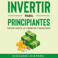 Invertir para principiantes: Pasos hacia la libertad financiera - Giovanni Rigters