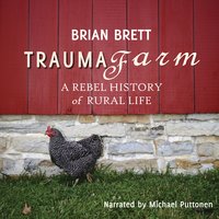 Trauma Farm: A Rebel History of Rural Life - Brian Brett