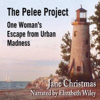 The Pelee Project: One Woman's Escape from Urban Madness - Jane Christmas